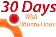 Today begins my "30 Days With" experience with Ubuntu Linux.