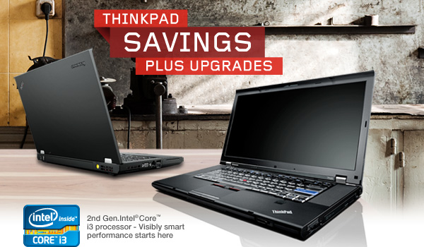 THINKPAD SAVINGS PLUS UPGRADES. 2nd Gen.Intel® Core™ i3 processor - Visibly smart performance starts here